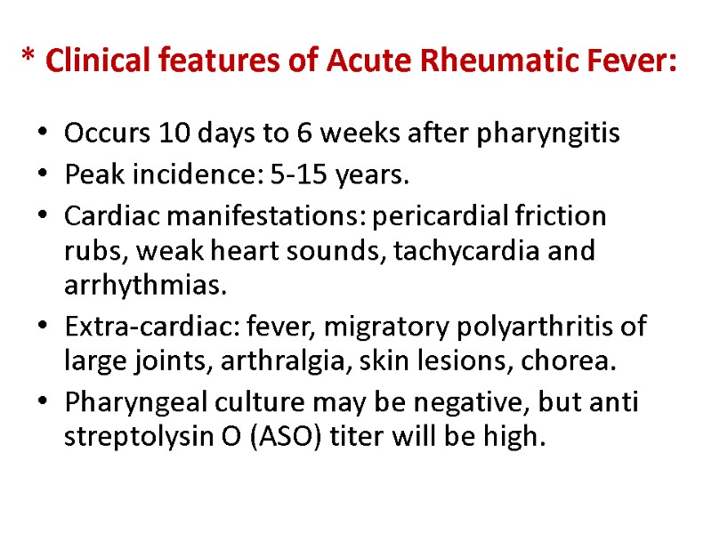 * Clinical features of Acute Rheumatic Fever: Occurs 10 days to 6 weeks after